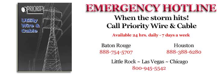 EMERGENCY HOTLINE. When the storm hits! Call Priority Wire & Cable